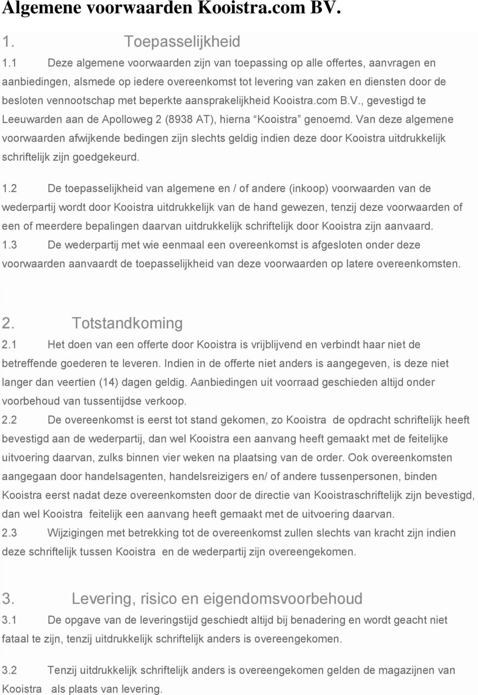 beperkte aansprakelijkheid Kooistra.com B.V., gevestigd te Leeuwarden aan de Apolloweg 2 (8938 AT), hierna Kooistra genoemd.