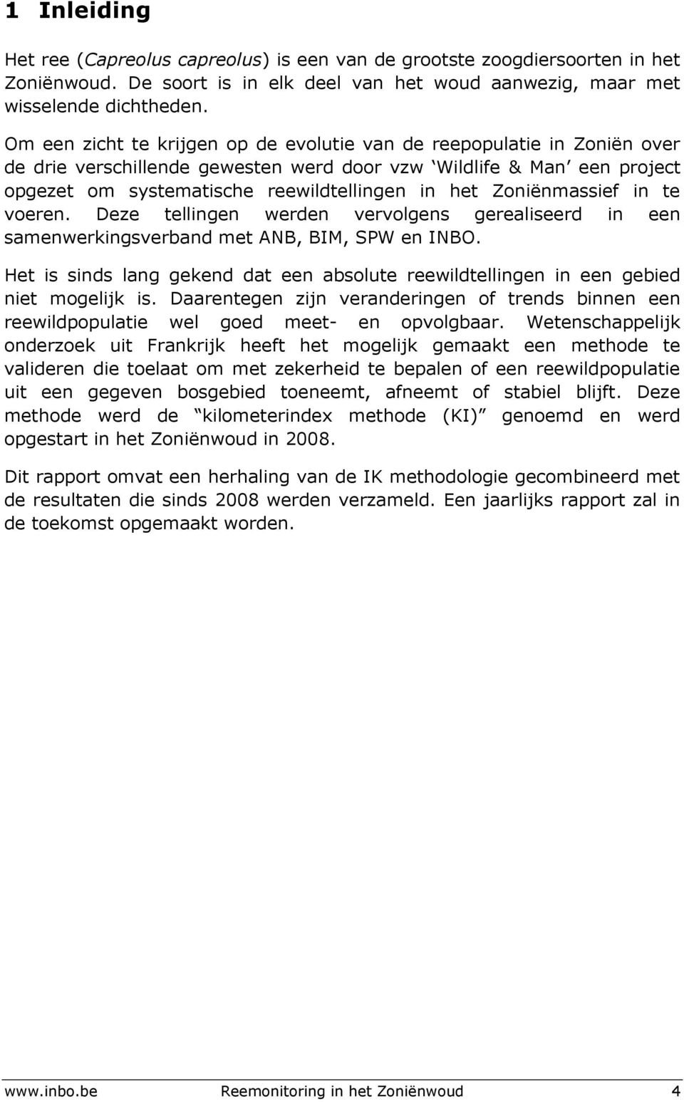 Zoniënmassief in te voeren. Deze tellingen werden vervolgens gerealiseerd in een samenwerkingsverband met ANB, BIM, SPW en INBO.