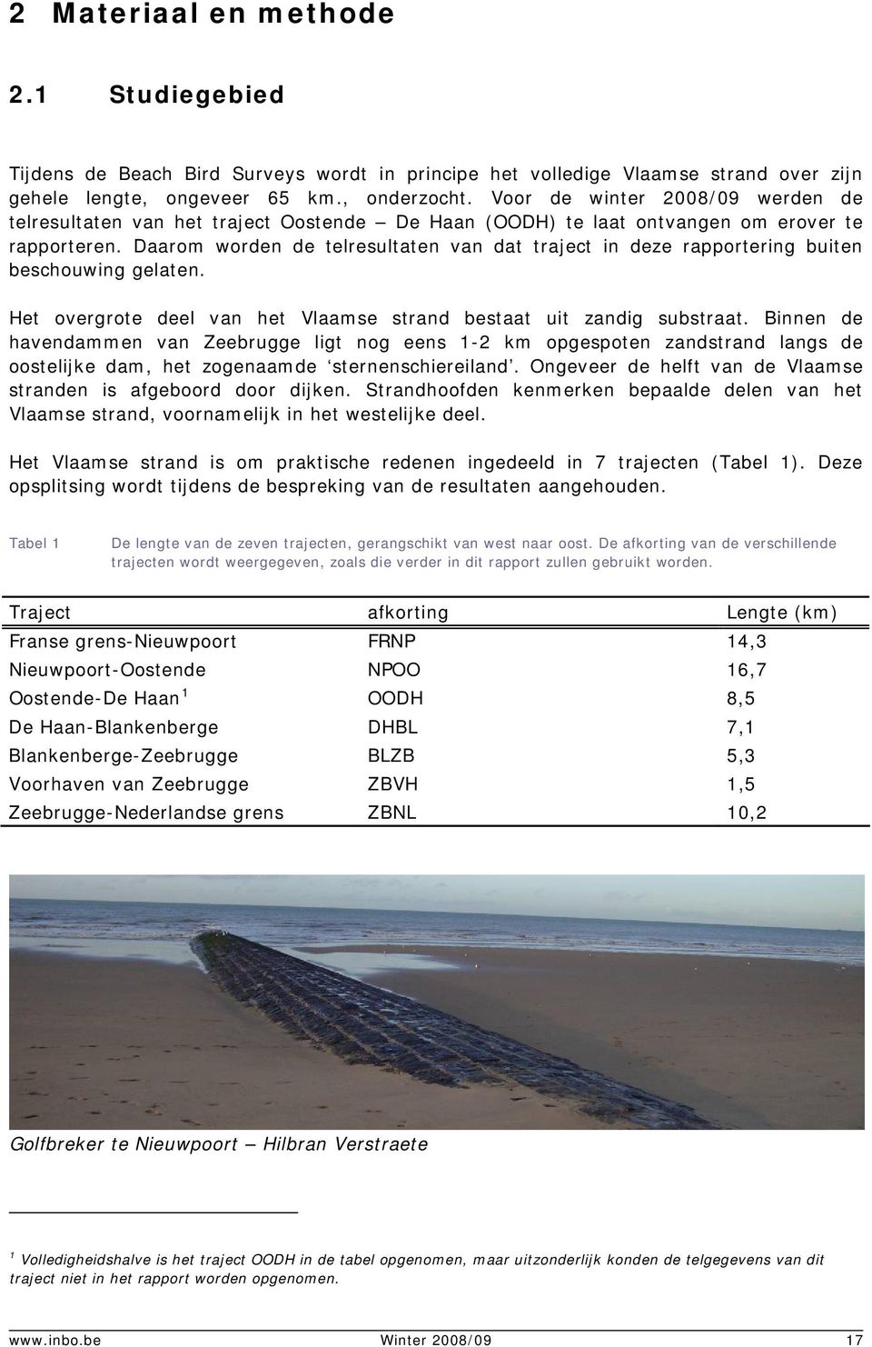 Daarom worden de telresultaten van dat traject in deze rapportering buiten beschouwing gelaten. Het overgrote deel van het Vlaamse strand bestaat uit zandig substraat.
