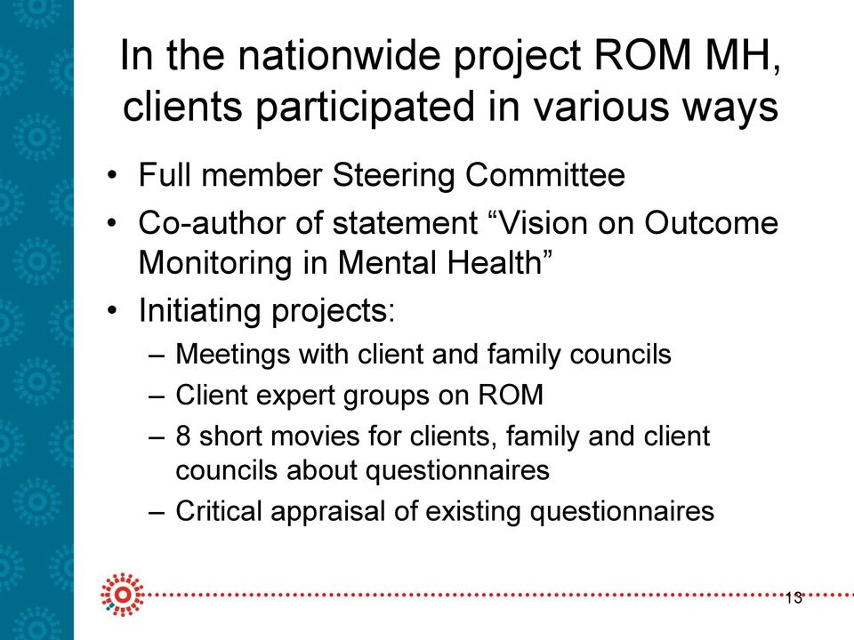 projects: Meetings with client and family councils Client expert groups on ROM 8 short movies
