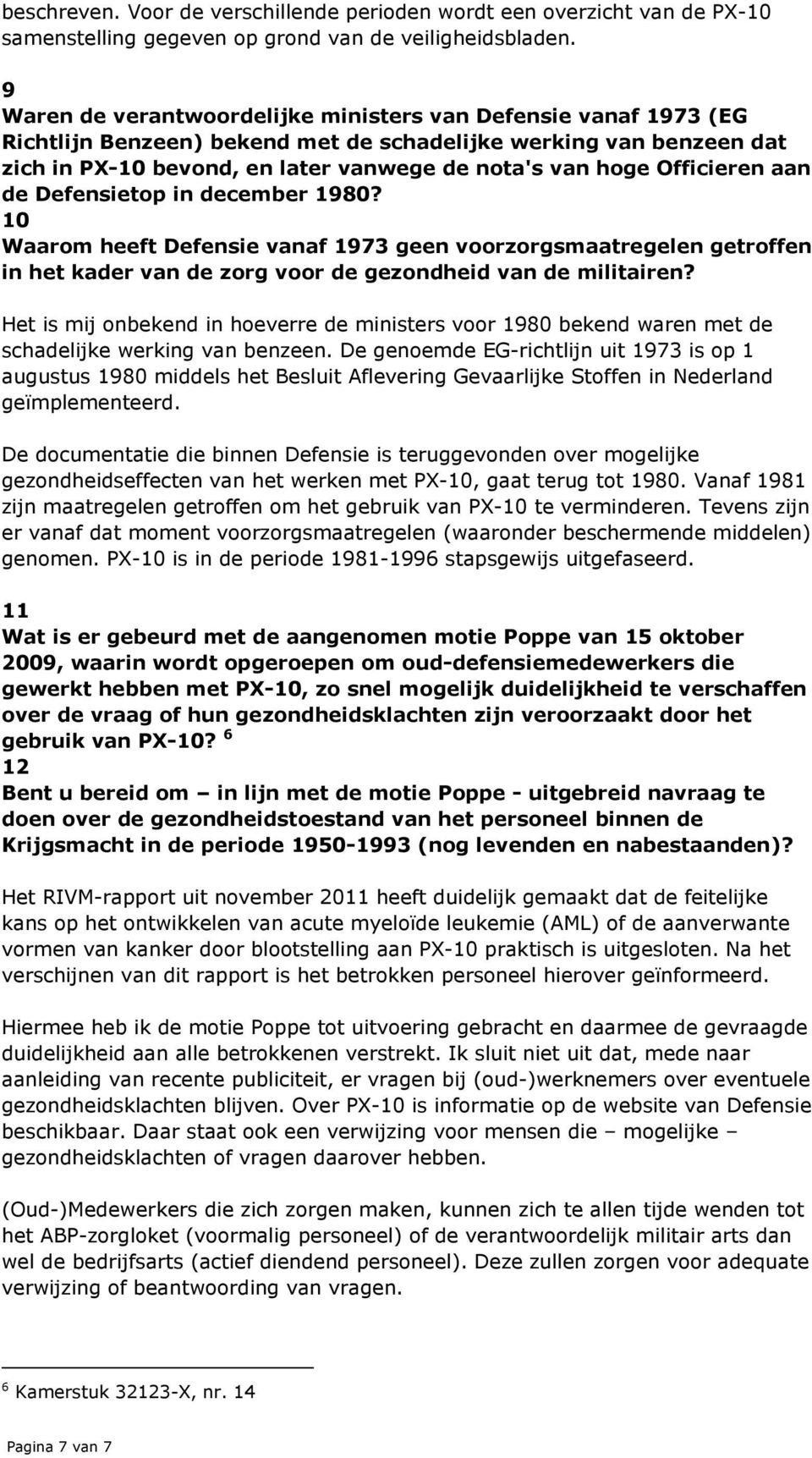 Officieren aan de Defensietop in december 1980? 10 Waarom heeft Defensie vanaf 1973 geen voorzorgsmaatregelen getroffen in het kader van de zorg voor de gezondheid van de militairen?