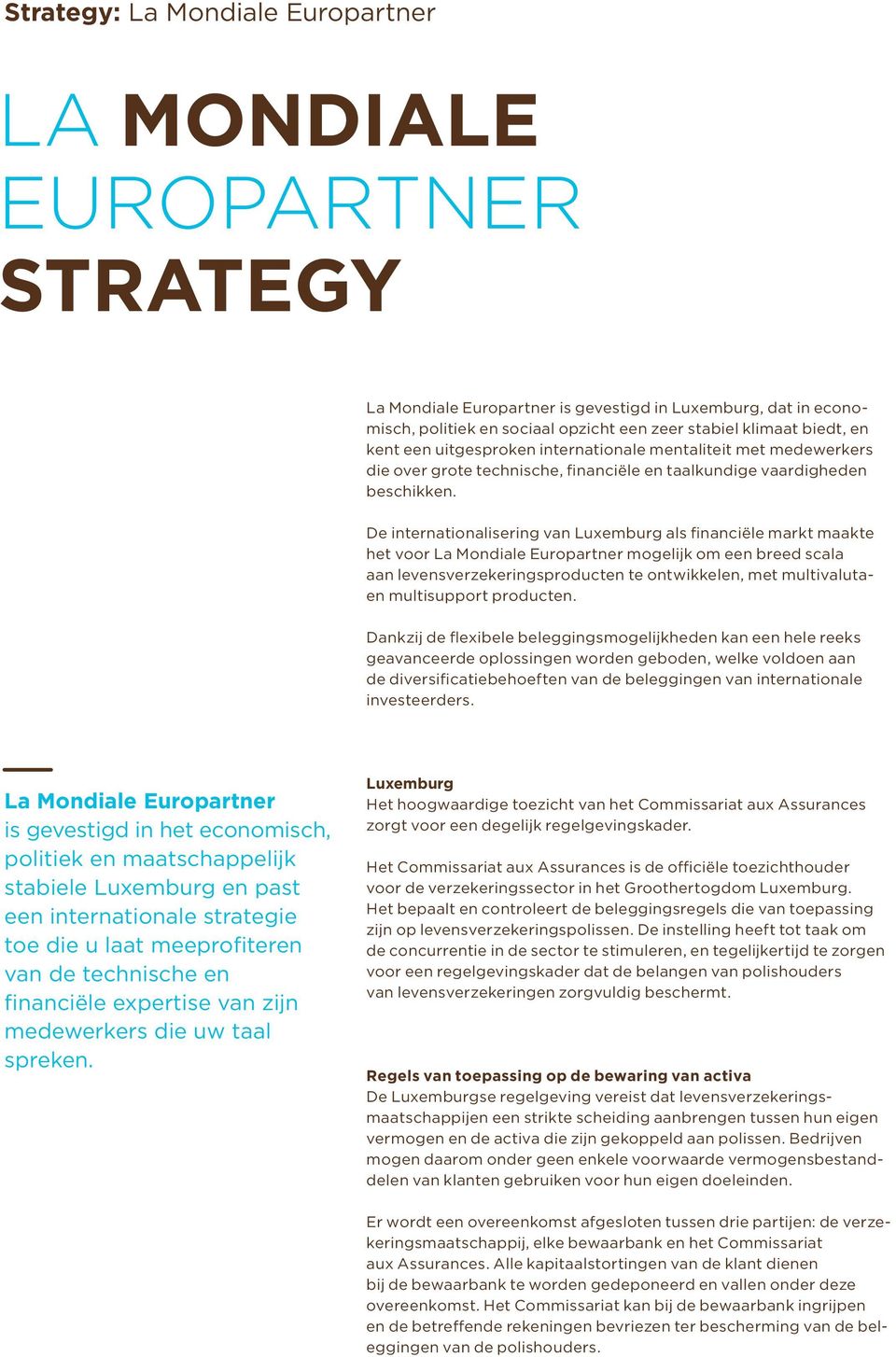 De internationalisering van Luxemburg als financiële markt maakte het voor Europartner mogelijk om een breed scala aan levensverzekeringsproducten te ontwikkelen, met multivalutaen multisupport