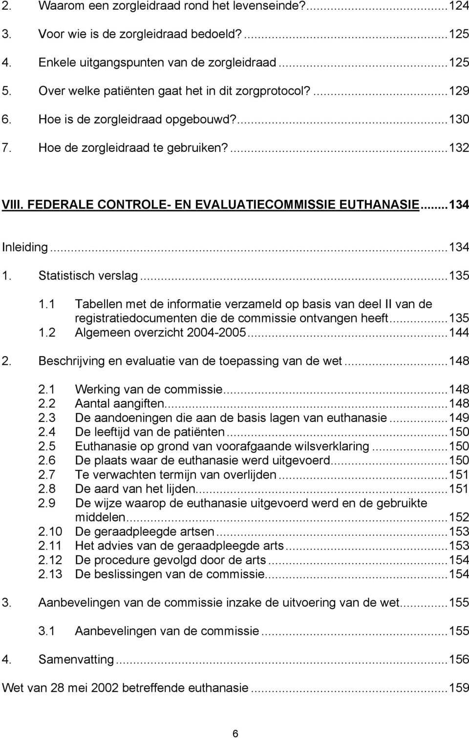 FEDERALE CONTROLE- EN EVALUATIECOMMISSIE EUTHANASIE...134 Inleiding...134 1. Statistisch verslag...135 1.