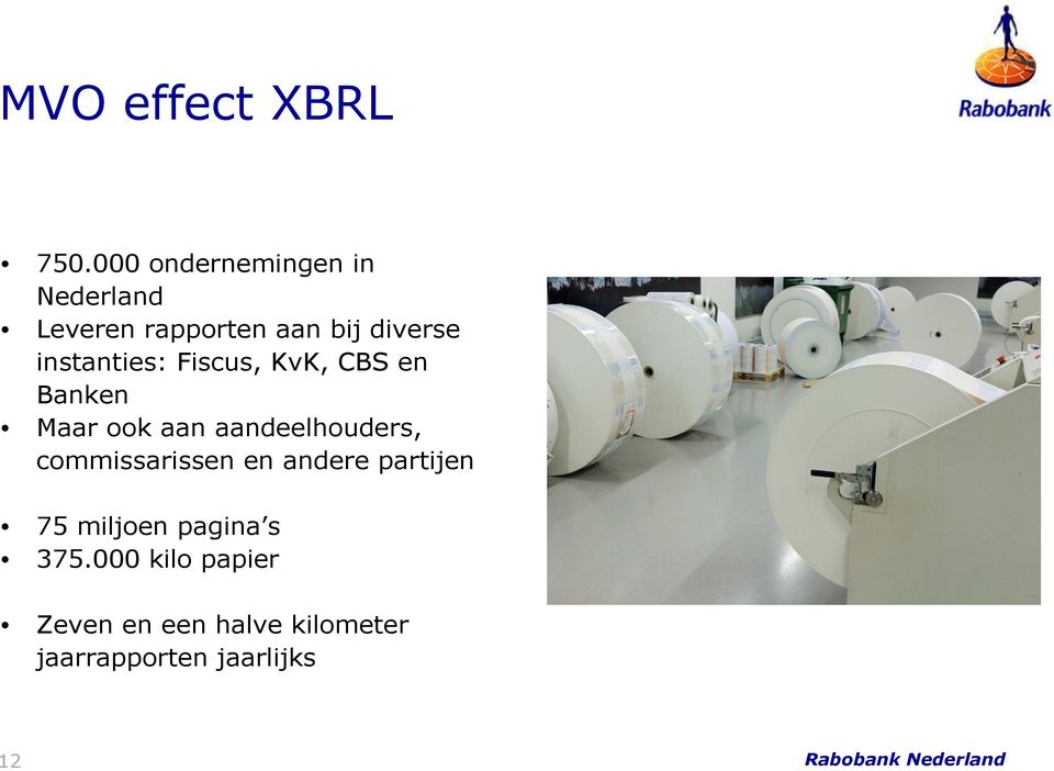 instanties: Fiscus, KvK, CBS en Banken Maar ook aan aandeelhouders,