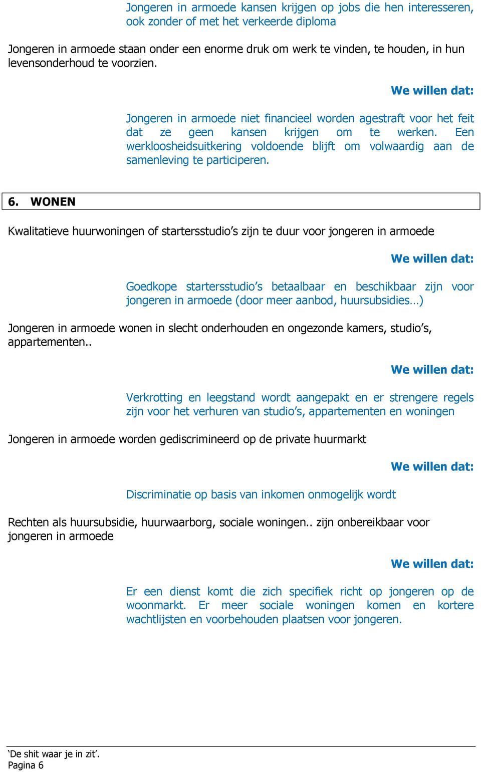 Een werkloosheidsuitkering voldoende blijft om volwaardig aan de samenleving te participeren. 6.