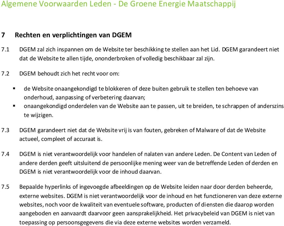 2 DGEM behoudt zich het recht voor om: de Website onaangekondigd te blokkeren of deze buiten gebruik te stellen ten behoeve van onderhoud, aanpassing of verbetering daarvan; onaangekondigd onderdelen