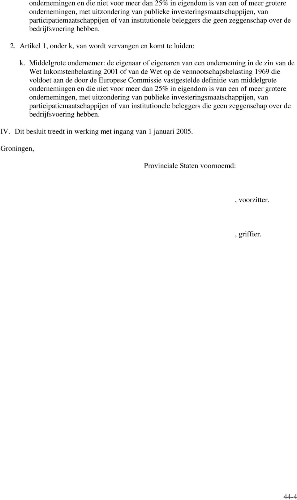 Middelgrote ondernemer: de eigenaar of eigenaren van een onderneming in de zin van de Wet Inkomstenbelasting 2001 of van de Wet op de vennootschapsbelasting 1969 die voldoet aan de door de Europese