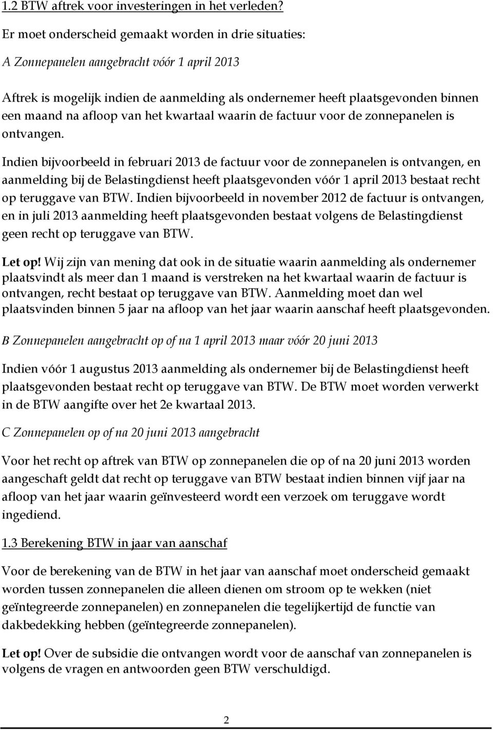 afloop van het kwartaal waarin de factuur voor de zonnepanelen is ontvangen.