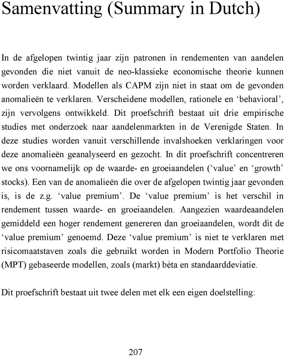 Dit proefschrift bestaat uit drie empirische studies met onderzoek naar aandelenmarkten in de Verenigde Staten.