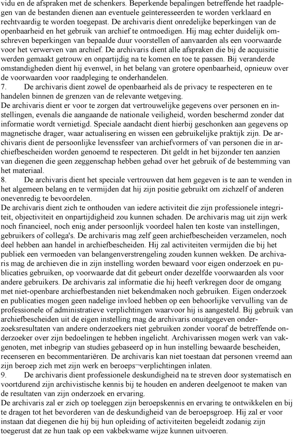 Hij mag echter duidelijk omschreven beperkingen van bepaalde duur voorstellen of aanvaarden als een voorwaarde voor het verwerven van archief.