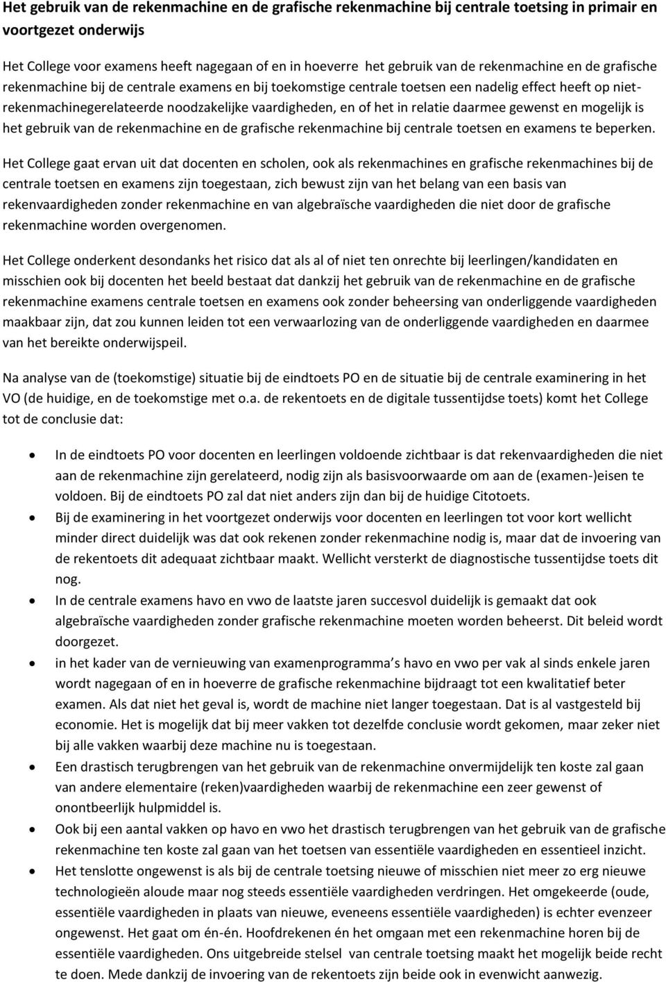 relatie daarmee gewenst en mogelijk is het gebruik van de rekenmachine en de grafische rekenmachine bij centrale toetsen en examens te beperken.