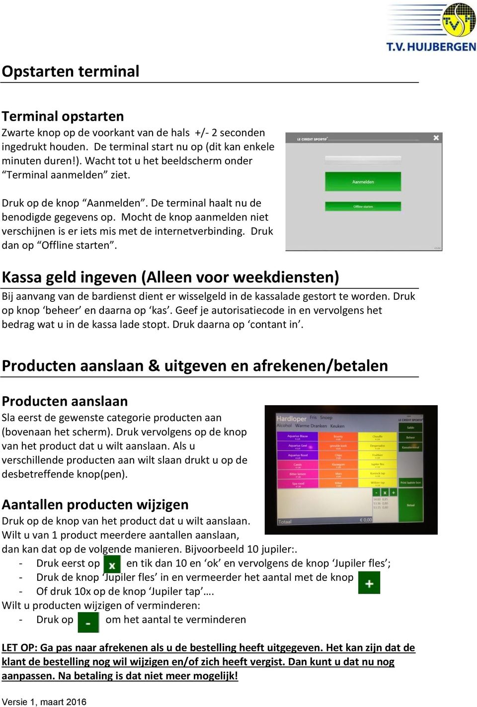 Mocht de knop aanmelden niet verschijnen is er iets mis met de internetverbinding. Druk dan op Offline starten.