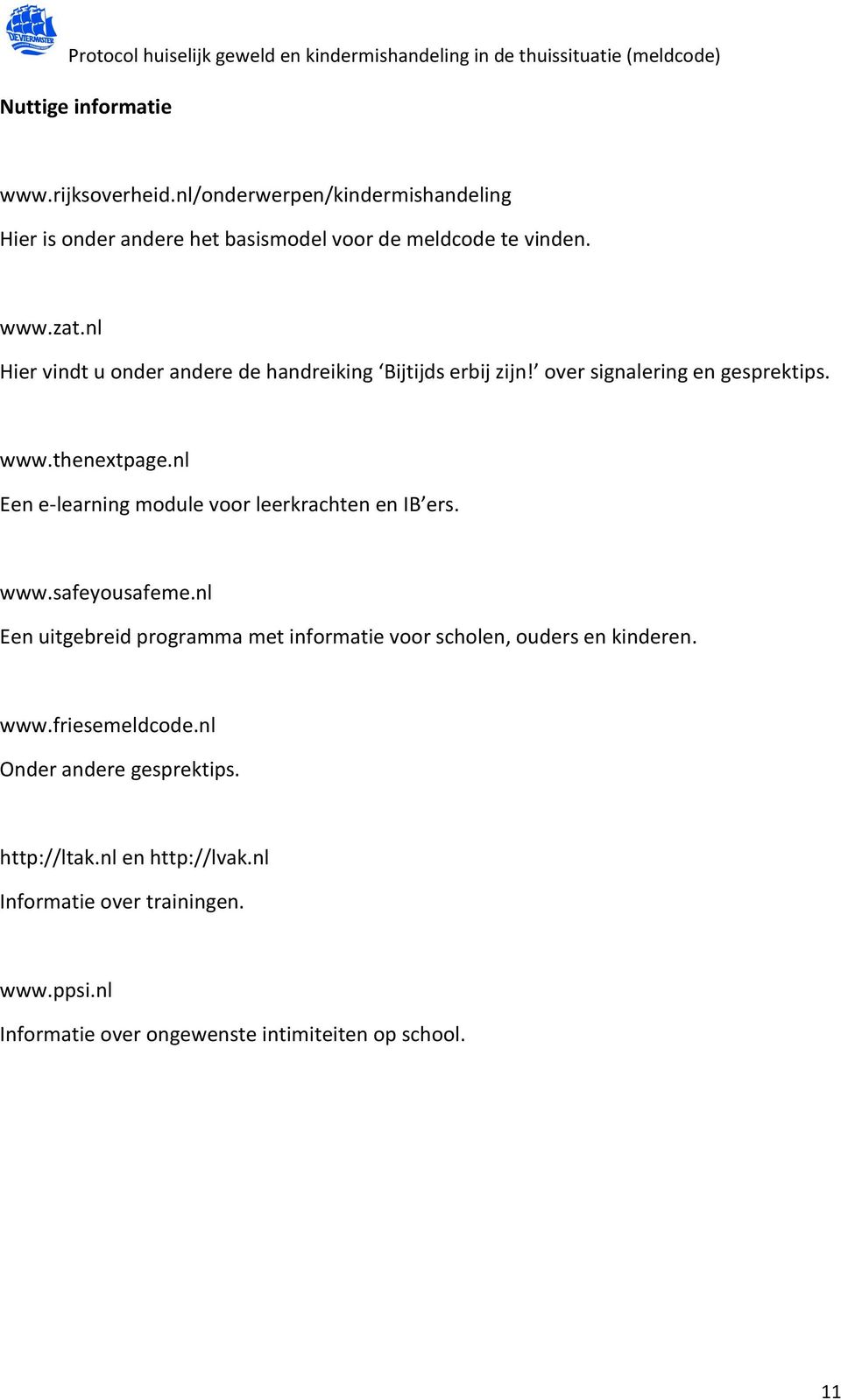 nl Een e-learning module voor leerkrachten en IB ers. www.safeyousafeme.
