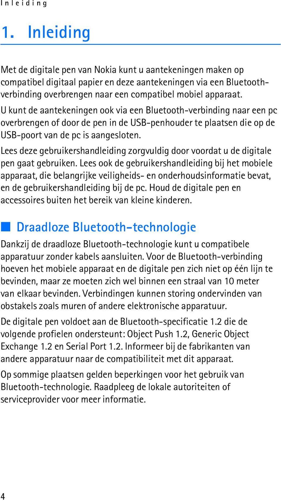 U kunt de aantekeningen ook via een Bluetooth-verbinding naar een pc overbrengen of door de pen in de USB-penhouder te plaatsen die op de USB-poort van de pc is aangesloten.