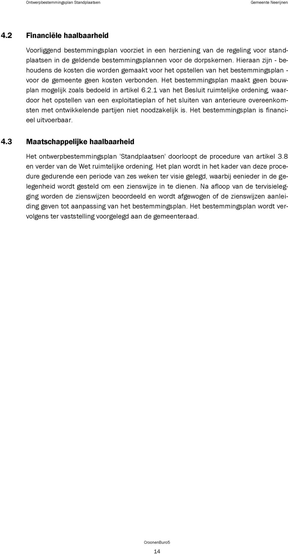 Het bestemmingsplan maakt geen bouwplan mogelijk zoals bedoeld in artikel 6.2.