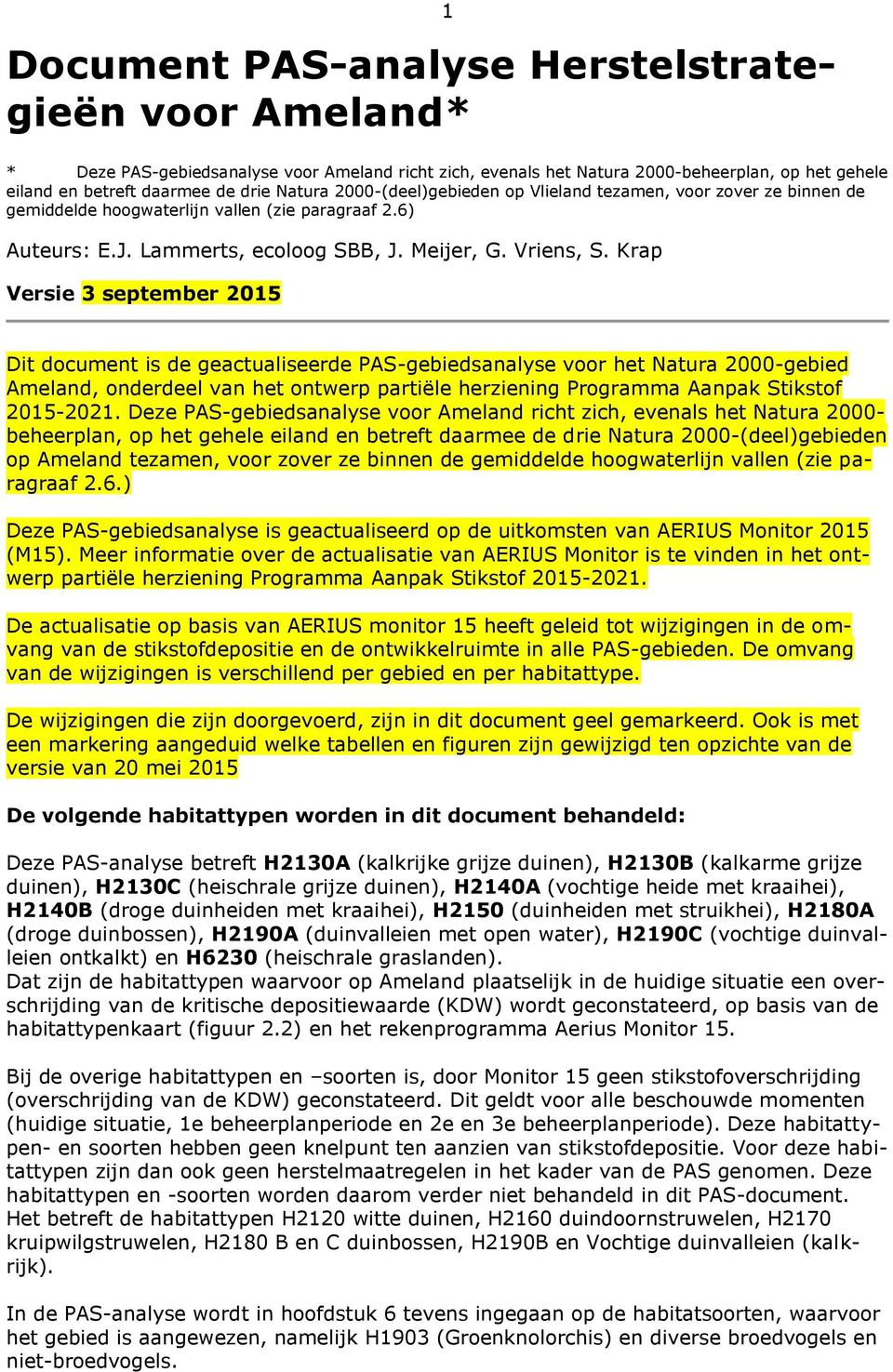 Krap Versie 3 september 2015 Dit document is de geactualiseerde PAS-gebiedsanalyse voor het Natura 2000-gebied Ameland, onderdeel van het ontwerp partiële herziening Programma Aanpak Stikstof