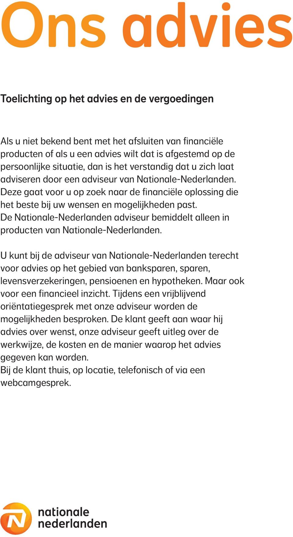 De Nationale-Nederlanden adviseur bemiddelt alleen in producten van Nationale-Nederlanden.