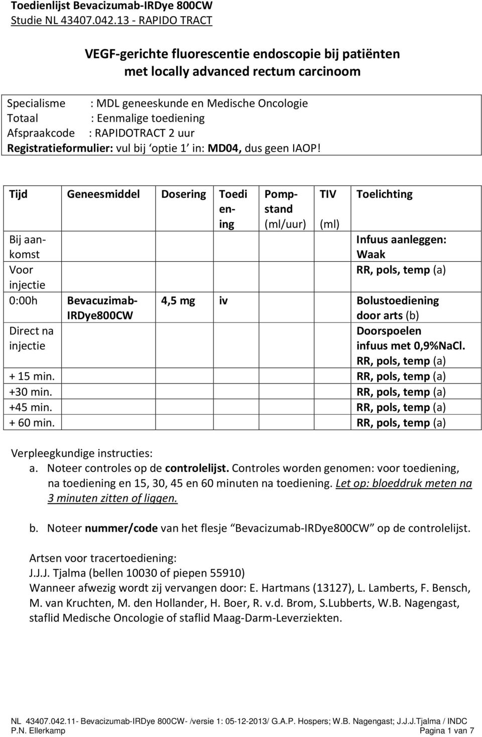 Afspraakcode : RAPIDOTRACT 2 uur Registratieformulier: vul bij optie 1 in: MD04, dus geen IAOP!