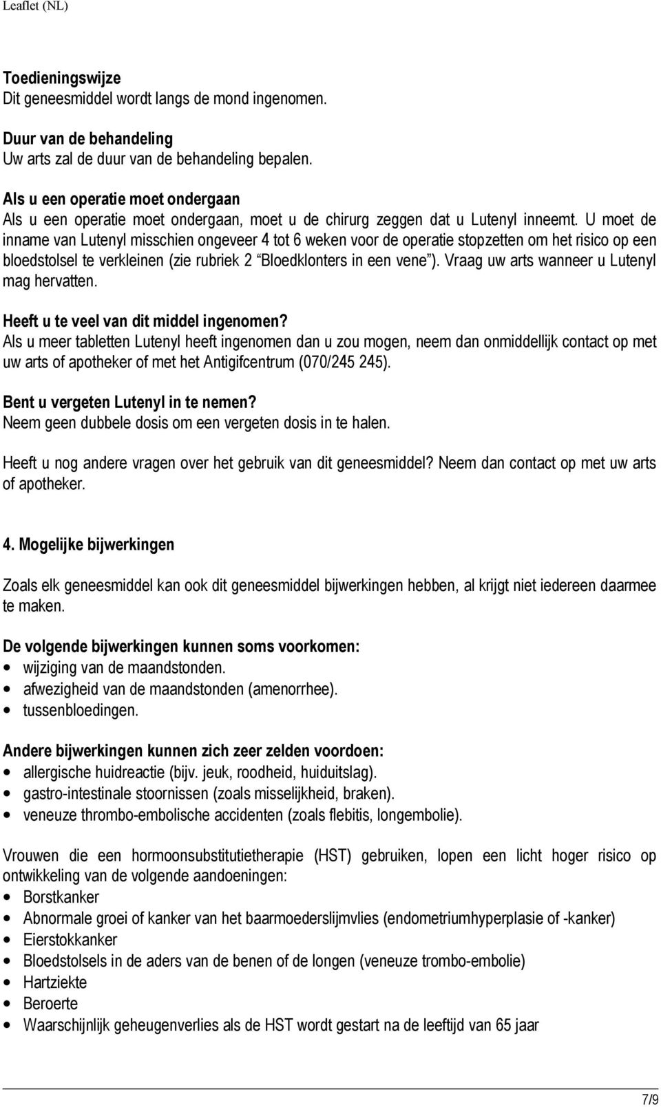 U moet de inname van Lutenyl misschien ongeveer 4 tot 6 weken voor de operatie stopzetten om het risico op een bloedstolsel te verkleinen (zie rubriek 2 Bloedklonters in een vene ).