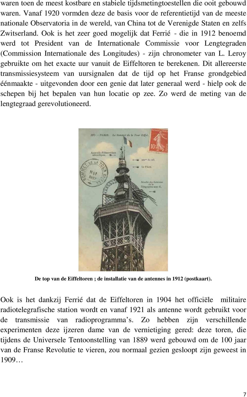 Ook is het zeer goed mogelijk dat Ferrié - die in 1912 benoemd werd tot President van de Internationale Commissie voor Lengtegraden (Commission Internationale des Longitudes) - zijn chronometer van L.