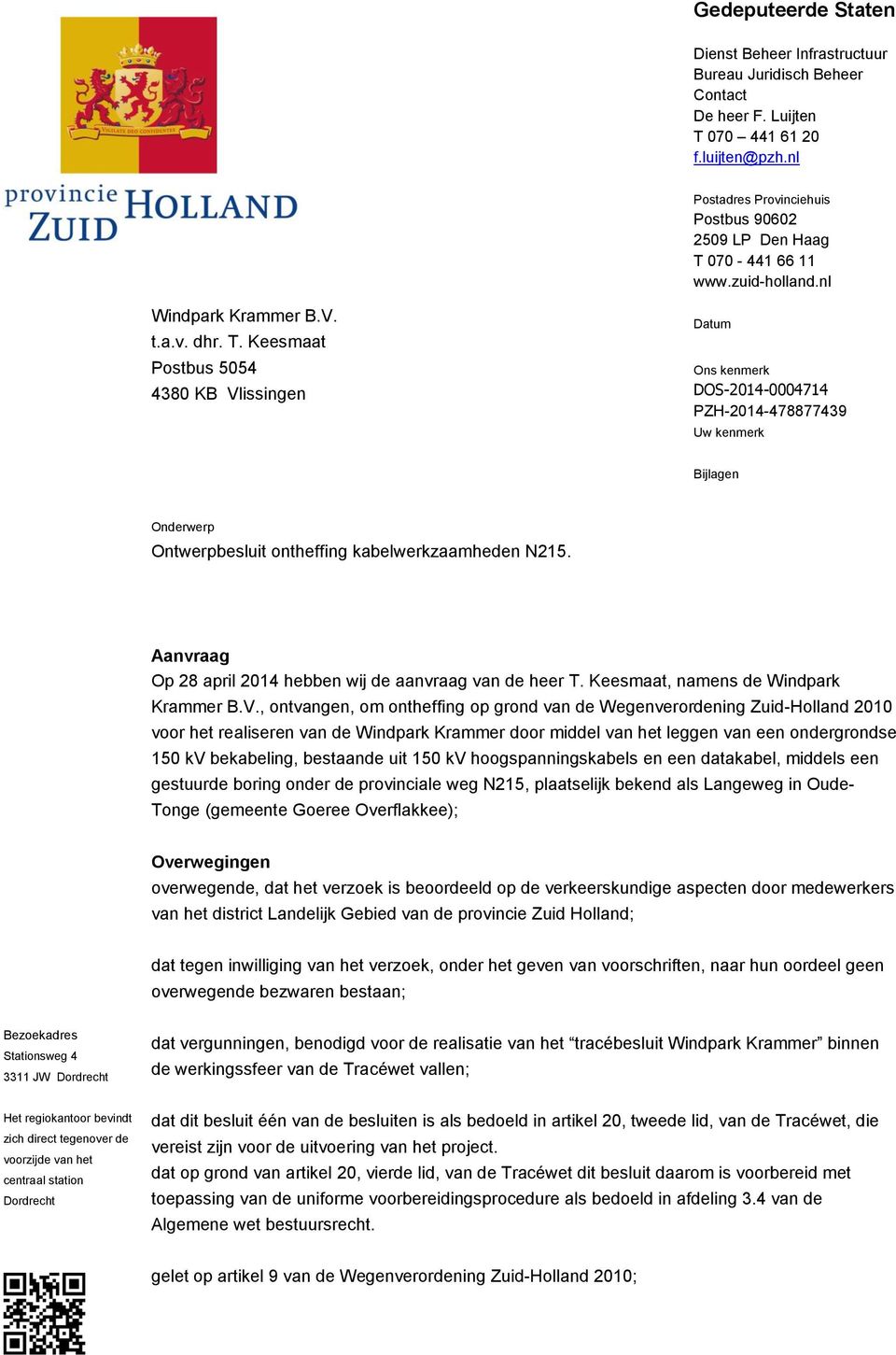 Aanvraag Op 28 april 2014 hebben wij de aanvraag van de heer T. Keesmaat, namens de Windpark Krammer B.V.