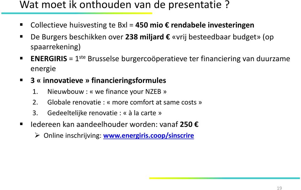 spaarrekening) ENERGIRIS = 1 ste Brusselse burgercoöperatieve ter financiering van duurzame energie 3 «innovatieve»