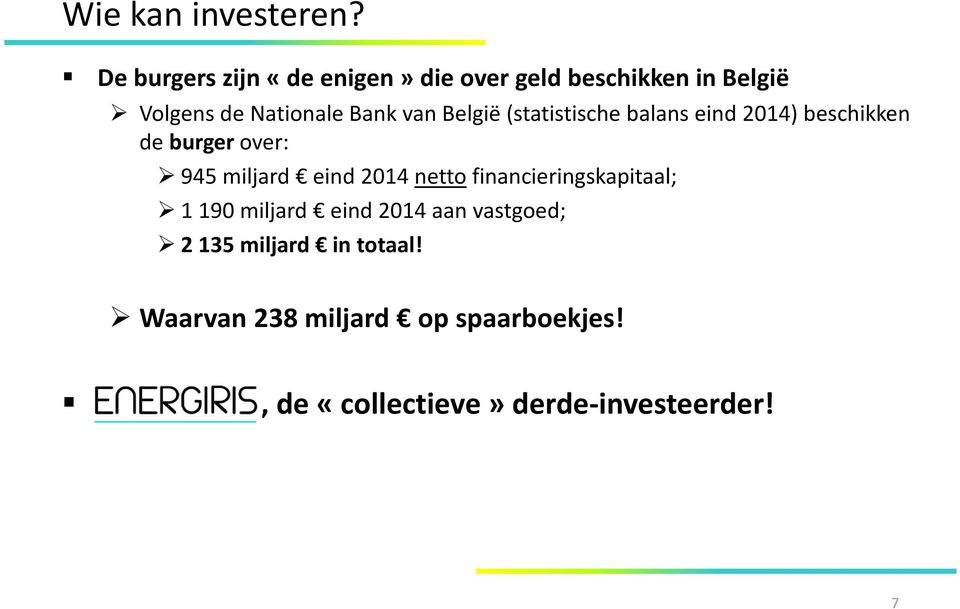 van België (statistische balans eind 2014) beschikken de burger over: 945 miljard eind 2014