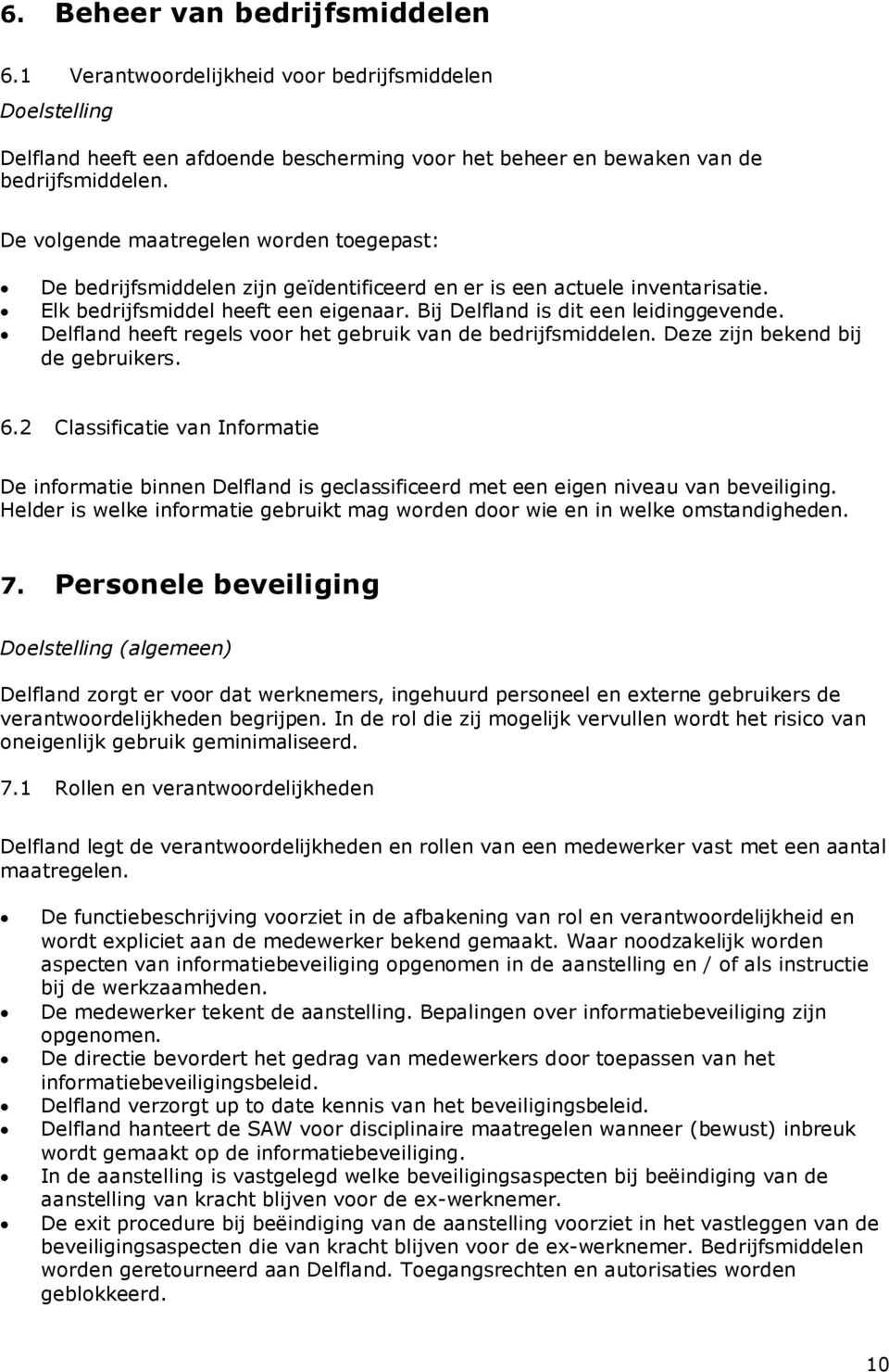 Delfland heeft regels voor het gebruik van de bedrijfsmiddelen. Deze zijn bekend bij de gebruikers. 6.