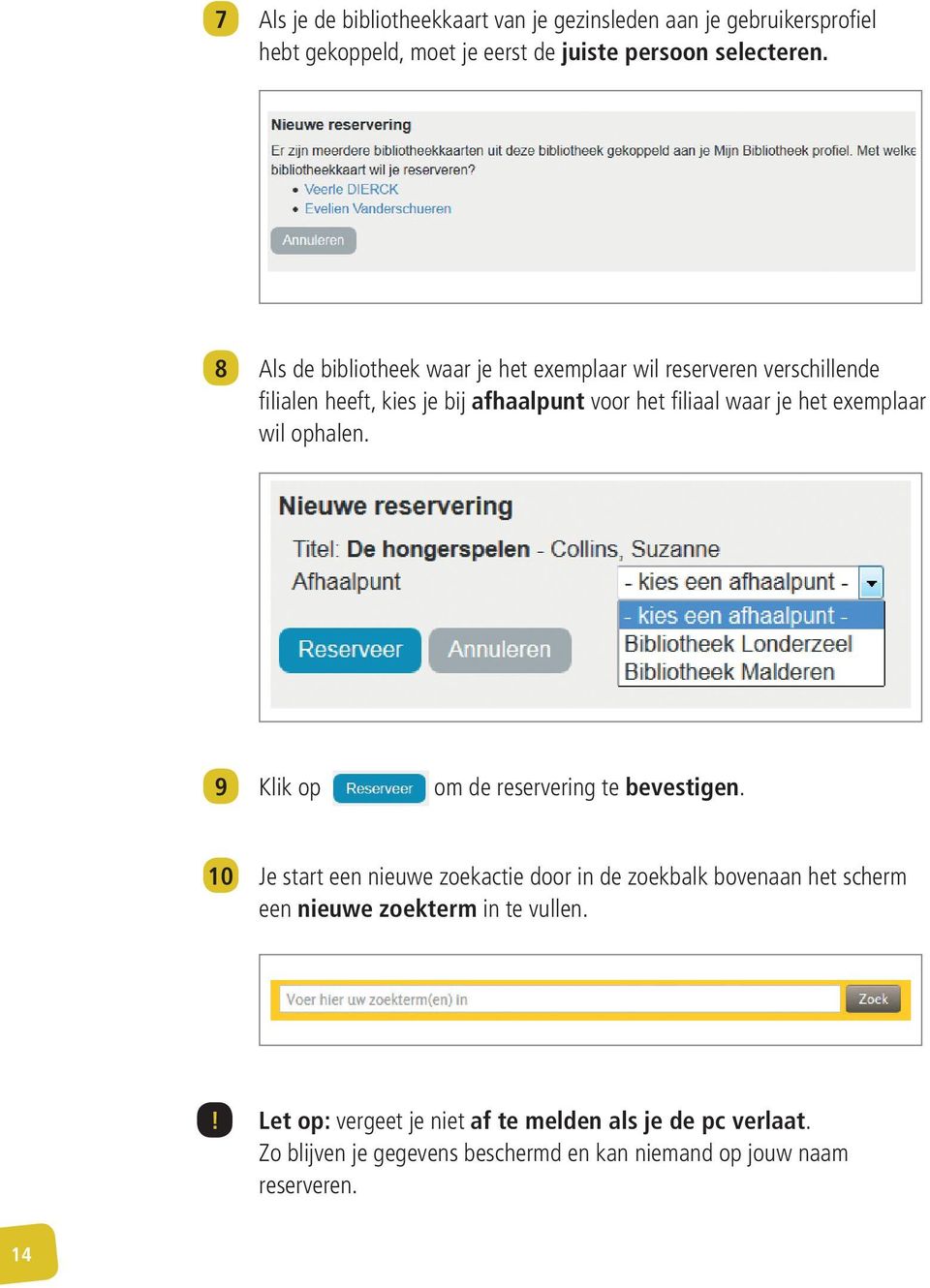exemplaar wil ophalen. 9 Klik op om de reservering te bevestigen.