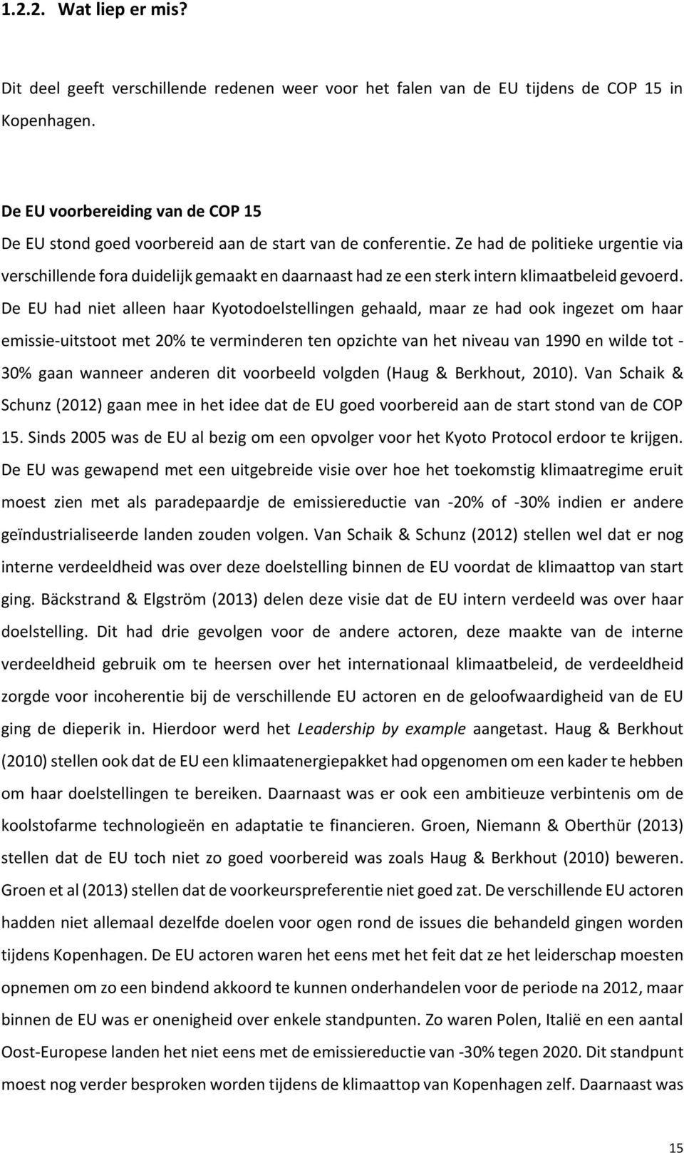 Ze had de politieke urgentie via verschillende fora duidelijk gemaakt en daarnaast had ze een sterk intern klimaatbeleid gevoerd.