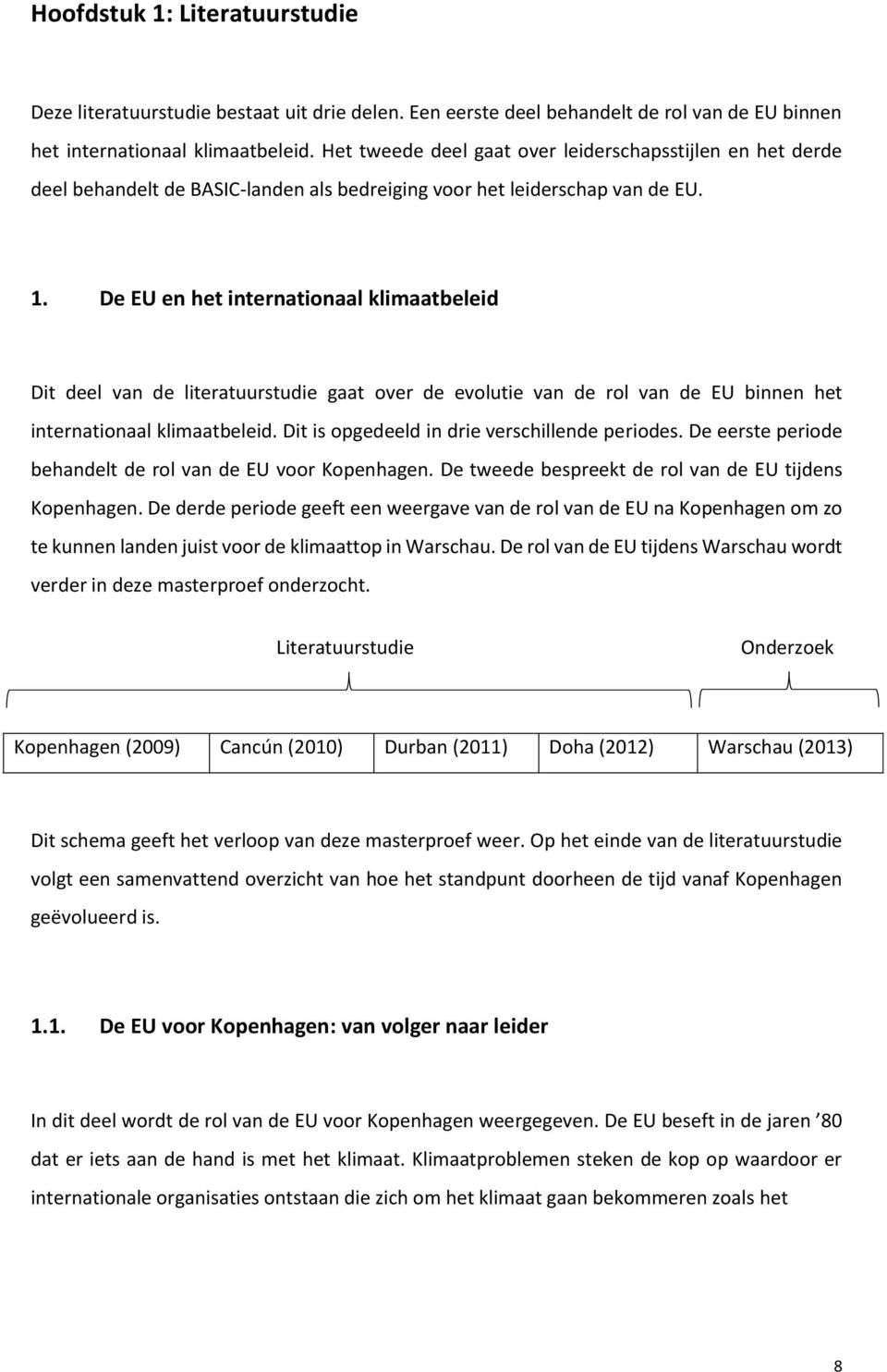 De EU en het internationaal klimaatbeleid Dit deel van de literatuurstudie gaat over de evolutie van de rol van de EU binnen het internationaal klimaatbeleid.