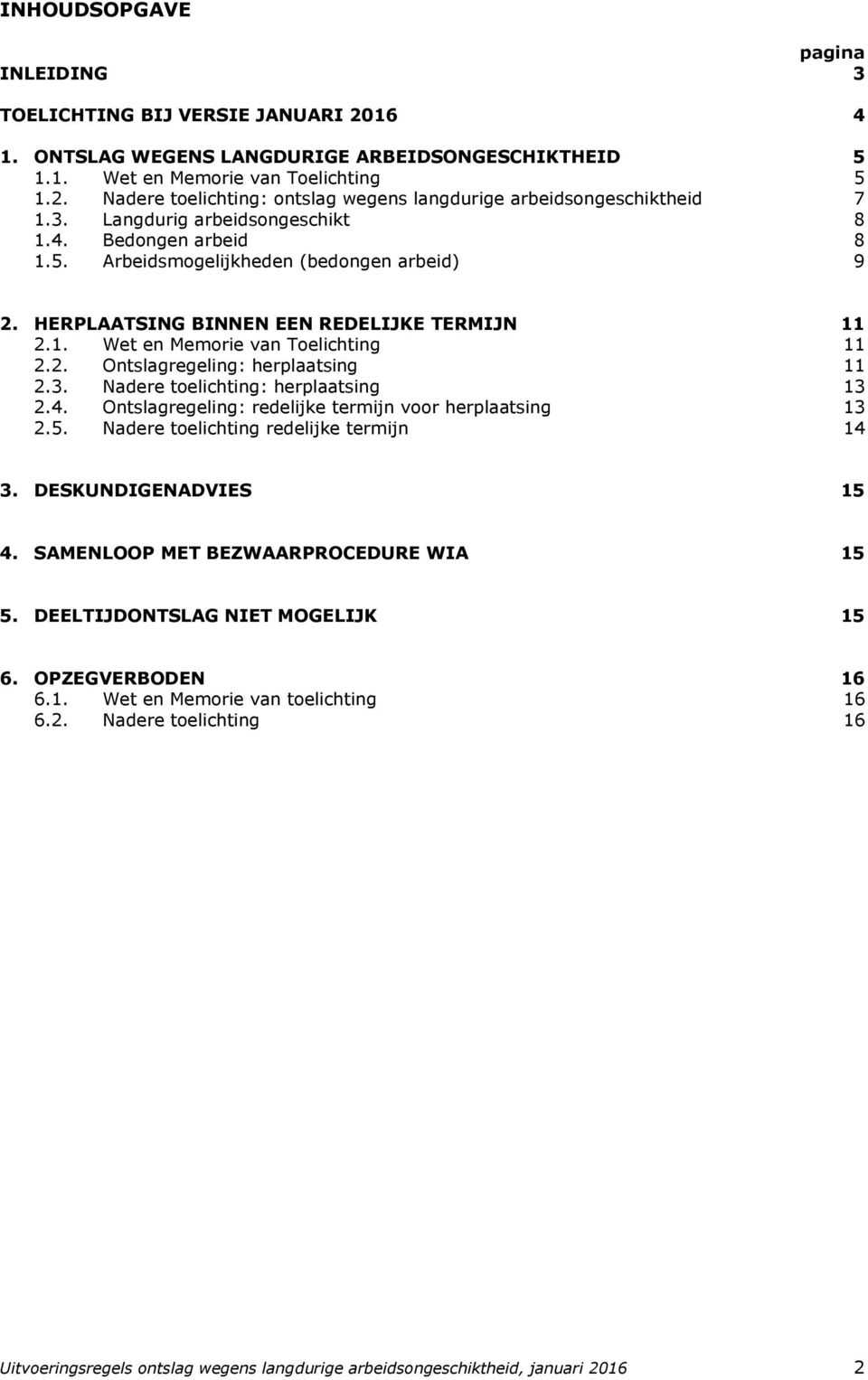 3. Nadere toelichting: herplaatsing 13 2.4. Ontslagregeling: redelijke termijn voor herplaatsing 13 2.5. Nadere toelichting redelijke termijn 14 3. DESKUNDIGENADVIES 15 4.