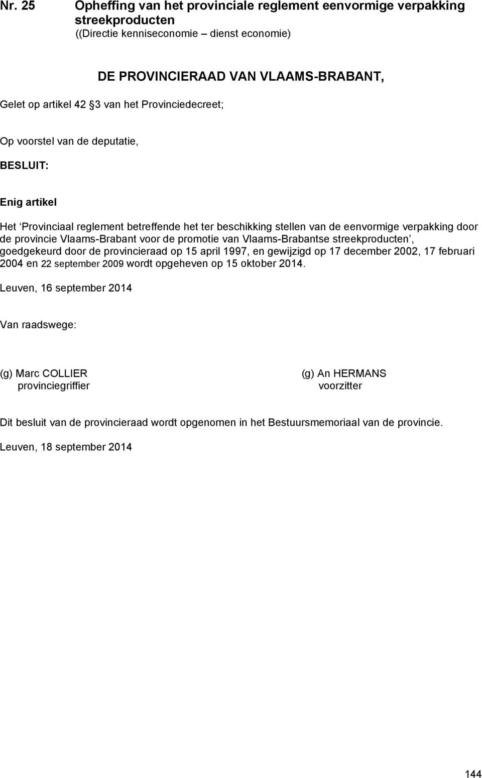 voor de promotie van Vlaams-Brabantse streekproducten, goedgekeurd door de provincieraad op 15 april 1997, en gewijzigd op 17 december 2002, 17 februari 2004 en 22 september 2009 wordt opgeheven op