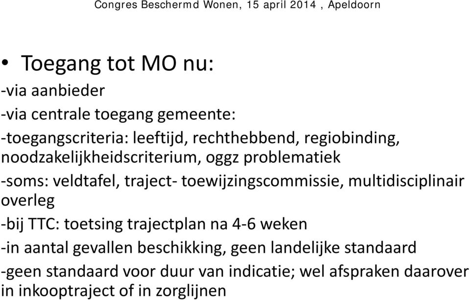 multidisciplinair overleg -bij TTC: toetsing trajectplan na 4-6 weken -in aantal gevallen beschikking, geen