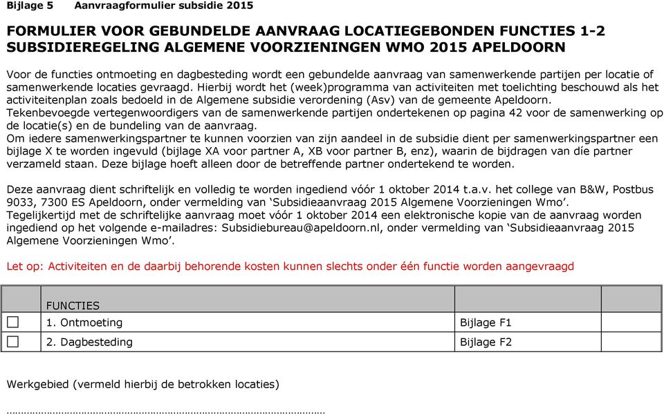 Hierbij wordt het (week)programma van activiteiten met toelichting beschouwd als het activiteitenplan zoals bedoeld in de Algemene subsidie verordening (Asv) van de gemeente Apeldoorn.