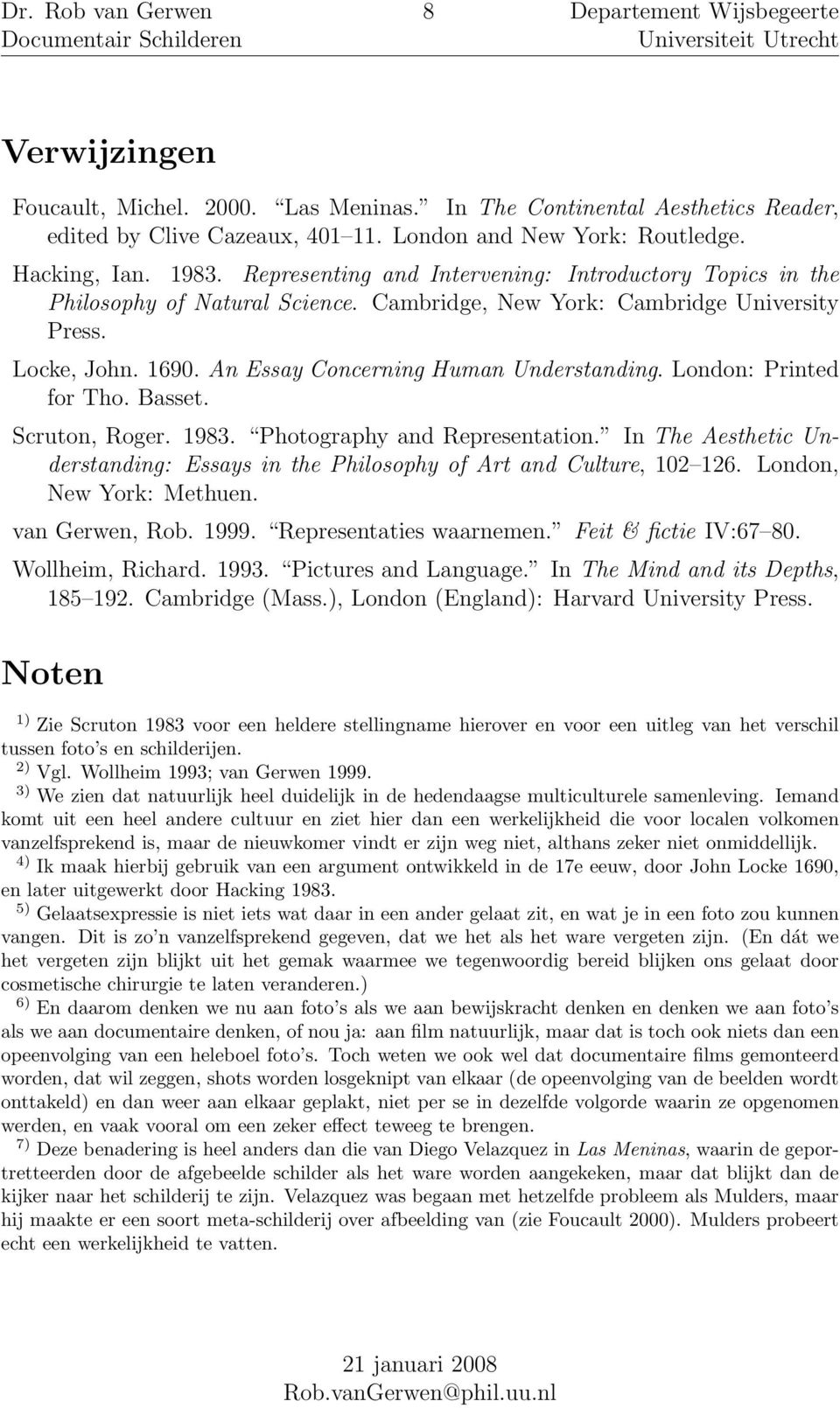 London: Printed for Tho. Basset. Scruton, Roger. 1983. Photography and Representation. In The Aesthetic Understanding: Essays in the Philosophy of Art and Culture, 102 126. London, New York: Methuen.