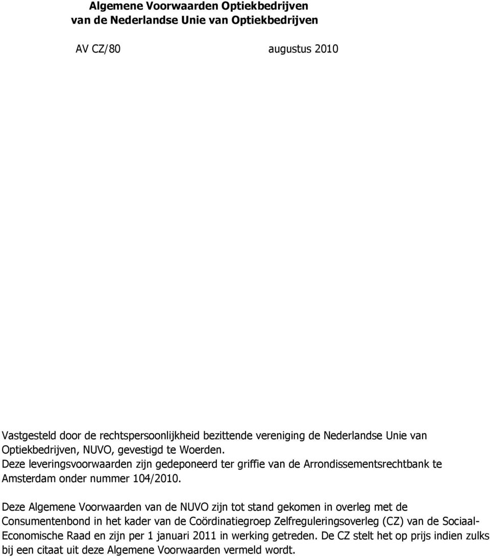 Deze leveringsvoorwaarden zijn gedeponeerd ter griffie van de Arrondissementsrechtbank te Amsterdam onder nummer 104/2010.