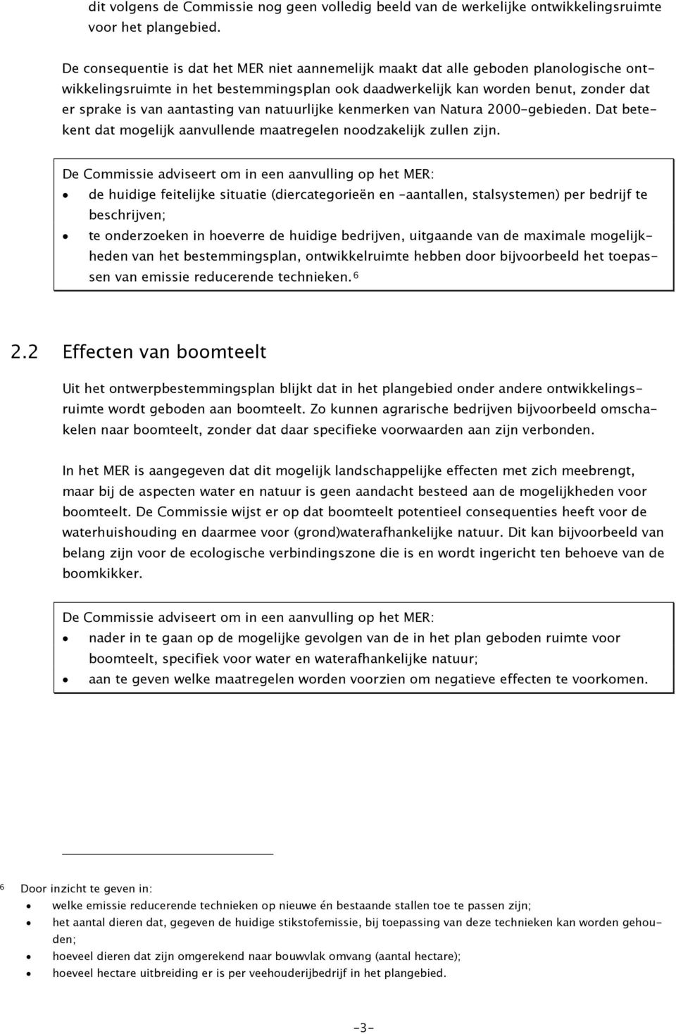 aantasting van natuurlijke kenmerken van Natura 2000-gebieden. Dat betekent dat mogelijk aanvullende maatregelen noodzakelijk zullen zijn.