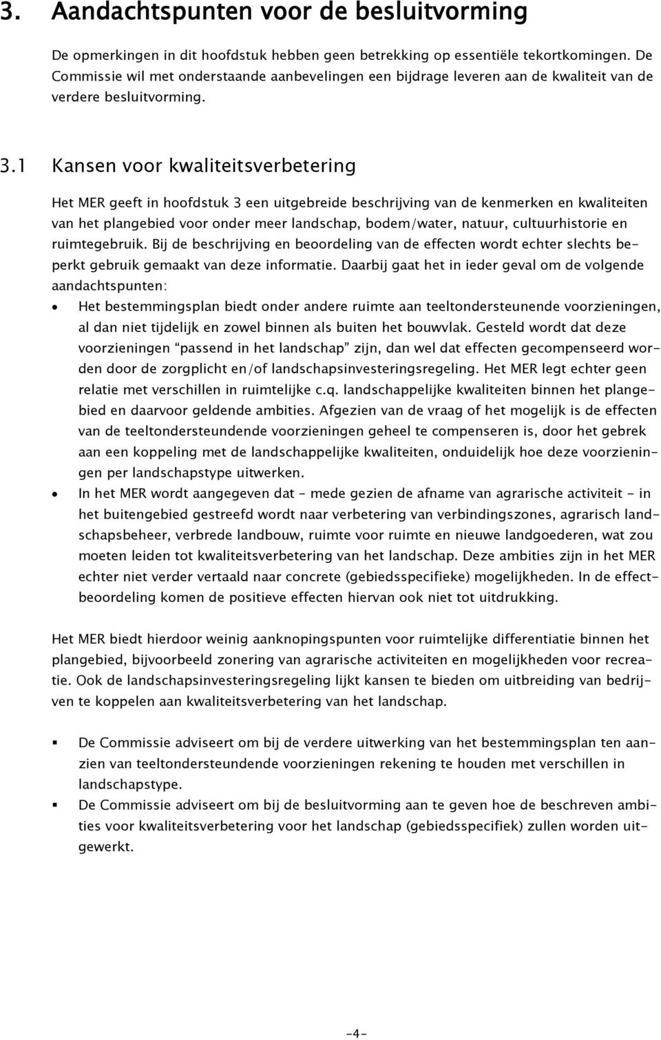 1 Kansen voor kwaliteitsverbetering Het MER geeft in hoofdstuk 3 een uitgebreide beschrijving van de kenmerken en kwaliteiten van het plangebied voor onder meer landschap, bodem/water, natuur,