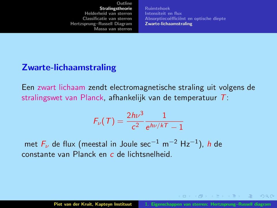 stralingswet van Planck, afhankelijk van de temperatuur T : F ν (T ) = 2hν3 c 2 1 e hν/kt 1
