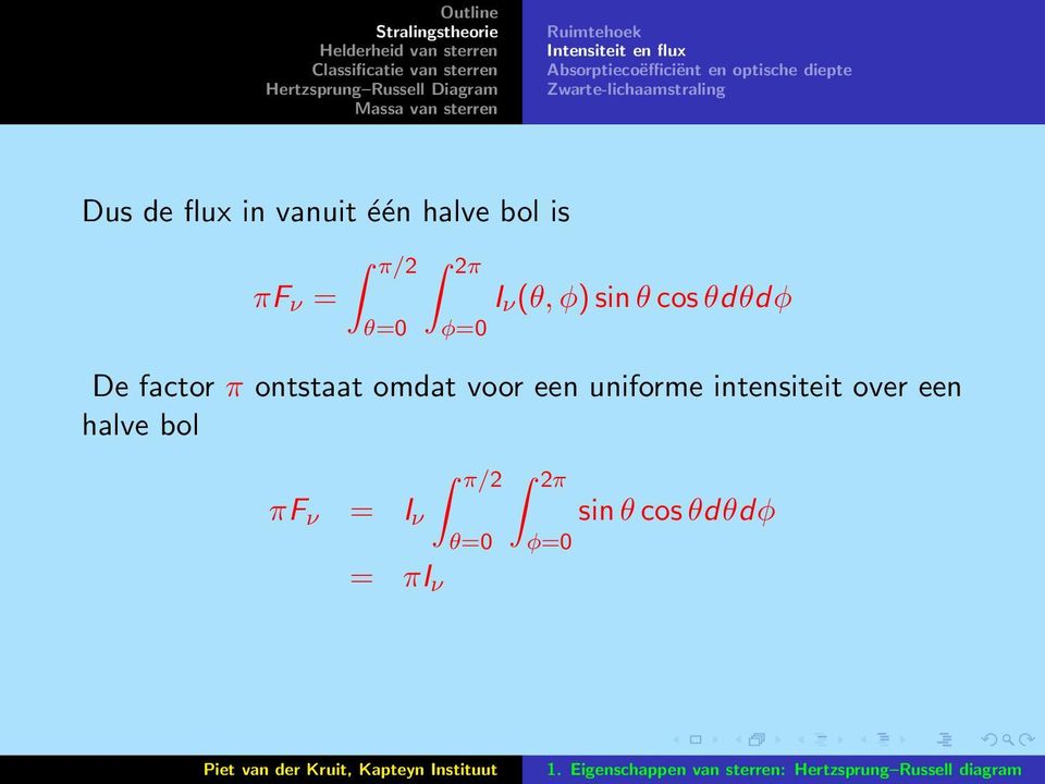 θ=0 φ=0 I ν (θ, φ) sin θ cos θdθdφ De factor π ontstaat omdat voor een