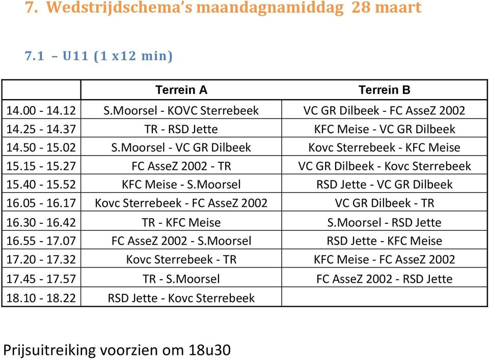 52 KFC Meise - S.Moorsel RSD Jette - VC GR Dilbeek 16.05-16.17 Kovc Sterrebeek - FC AsseZ 2002 VC GR Dilbeek - TR 16.30-16.42 TR - KFC Meise S.Moorsel - RSD Jette 16.55-17.
