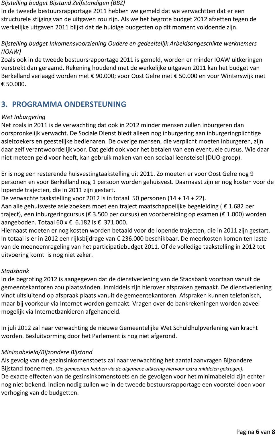 Bijstelling budget Inkomensvoorziening Oudere en gedeeltelijk Arbeidsongeschikte werknemers (IOAW) Zoals ook in de tweede bestuursrapportage 2011 is gemeld, worden er minder IOAW uitkeringen