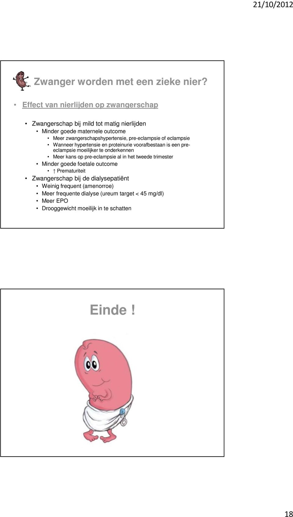 zwangerschapshypertensie, pre-eclampsie of eclampsie Wanneer hypertensie en proteinurie voorafbestaan is een preeclampsie moeilijker te