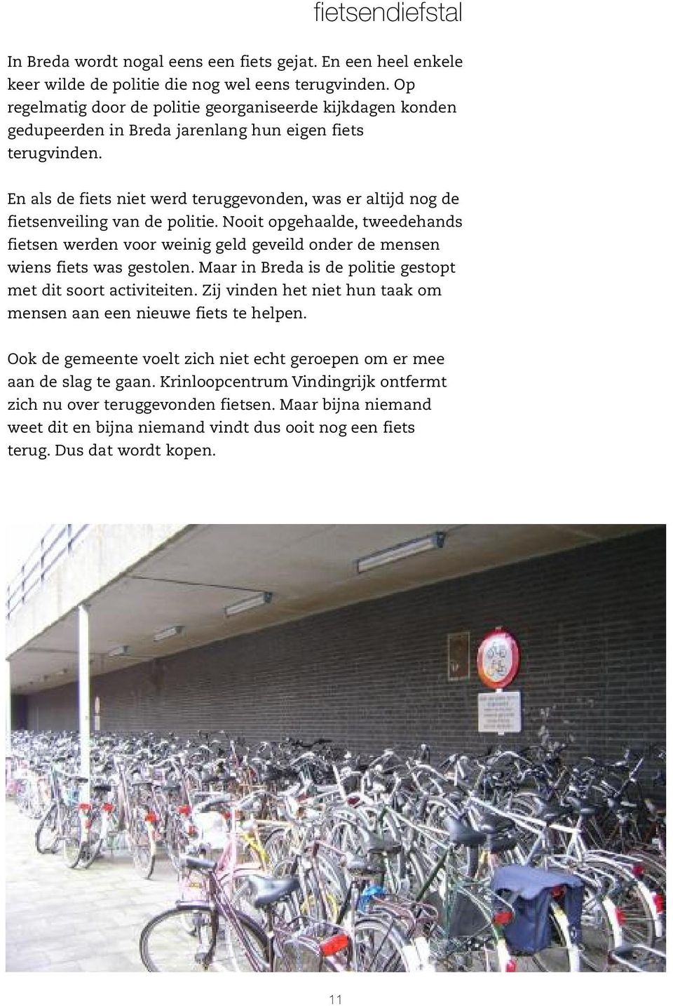 En als de fiets niet werd teruggevonden, was er altijd nog de fietsenveiling van de politie.