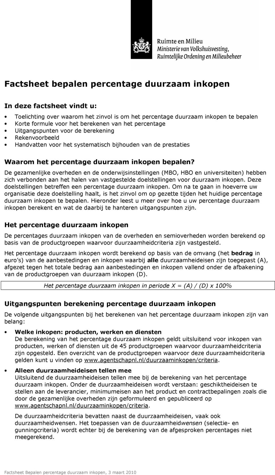 De gezamenlijke overheden en de onderwijsinstellingen (MBO, HBO en universiteiten) hebben zich verbonden aan het halen van vastgestelde doelstellingen voor duurzaam inkopen.