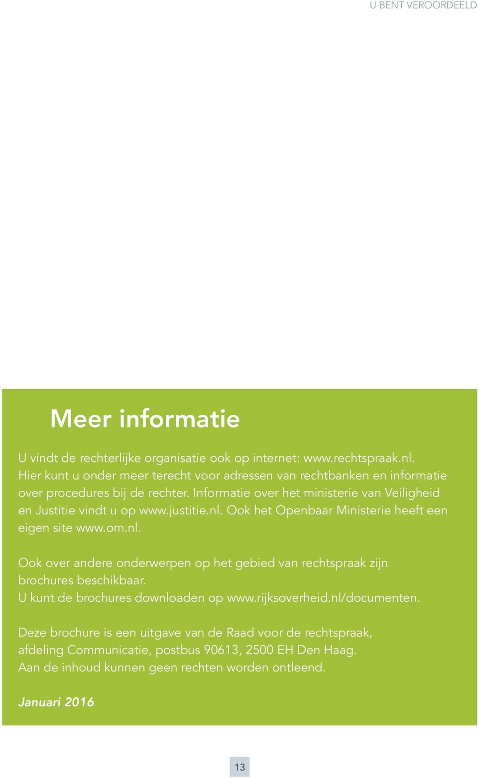 Informatie over het ministerie van Veiligheid en Justitie vindt u op www.justitie.nl.