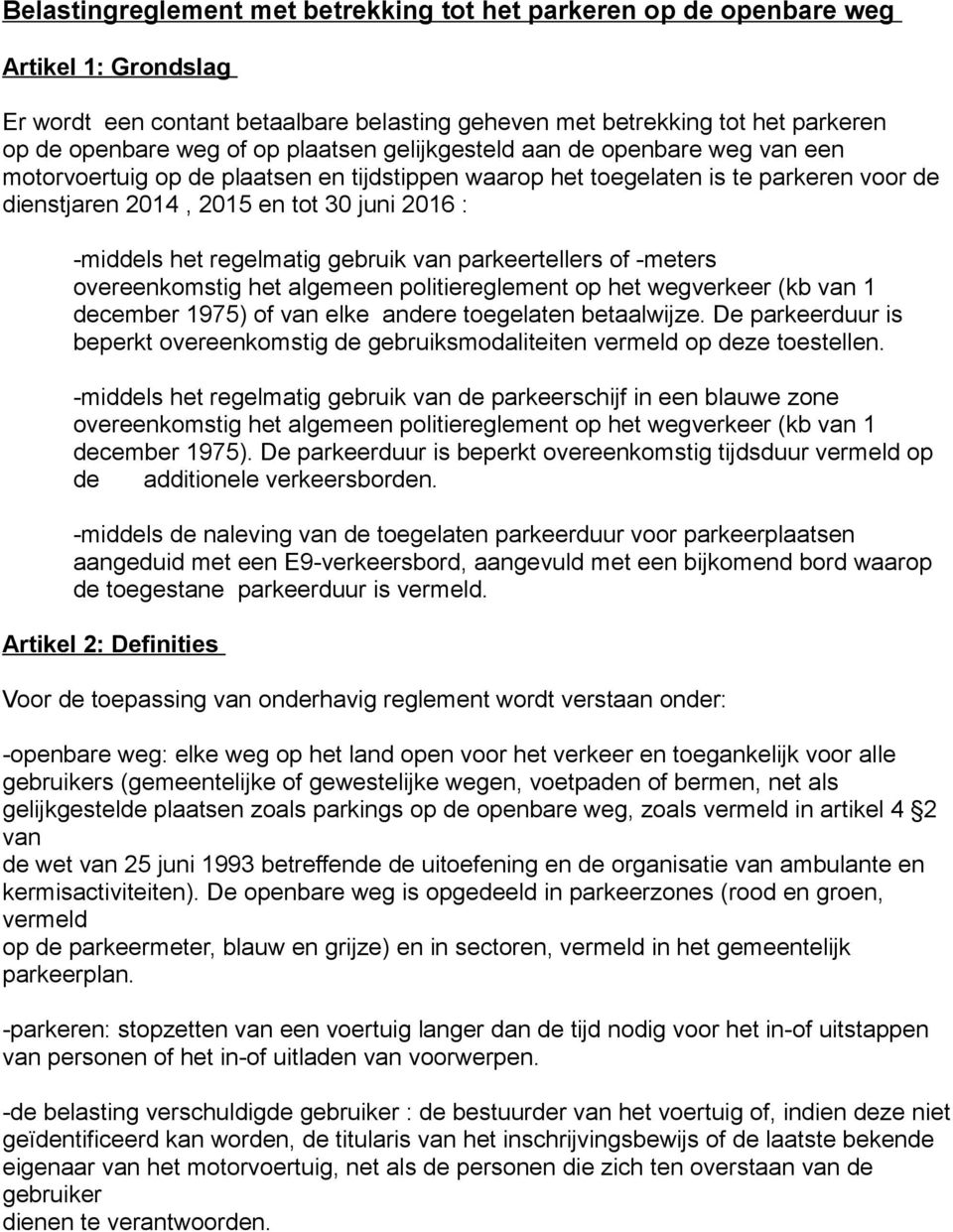 regelmatig gebruik van parkeertellers of -meters overeenkomstig het algemeen politiereglement op het wegverkeer (kb van 1 december 1975) of van elke andere toegelaten betaalwijze.