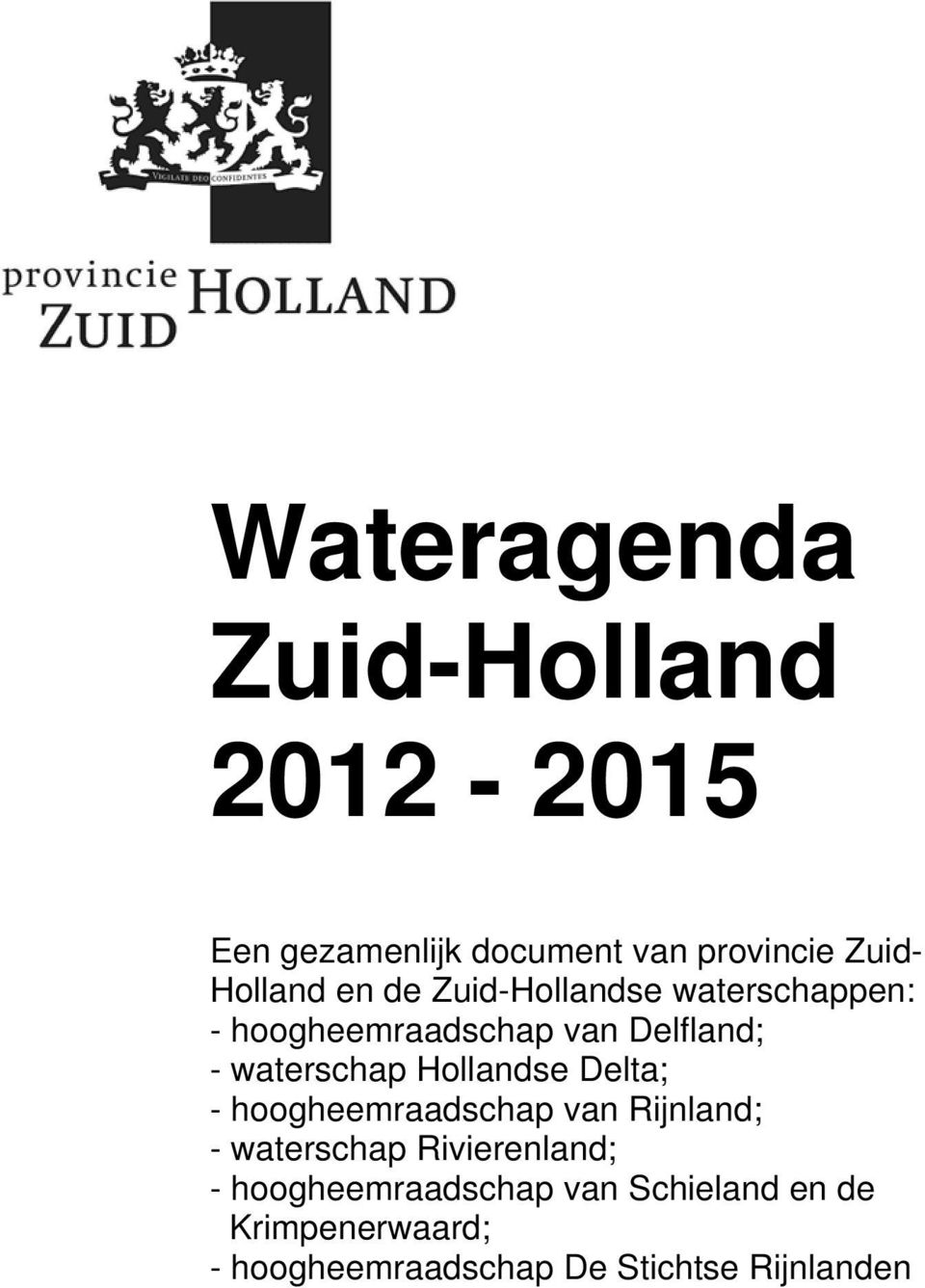 waterschap Hollandse Delta; - hoogheemraadschap van Rijnland; - waterschap