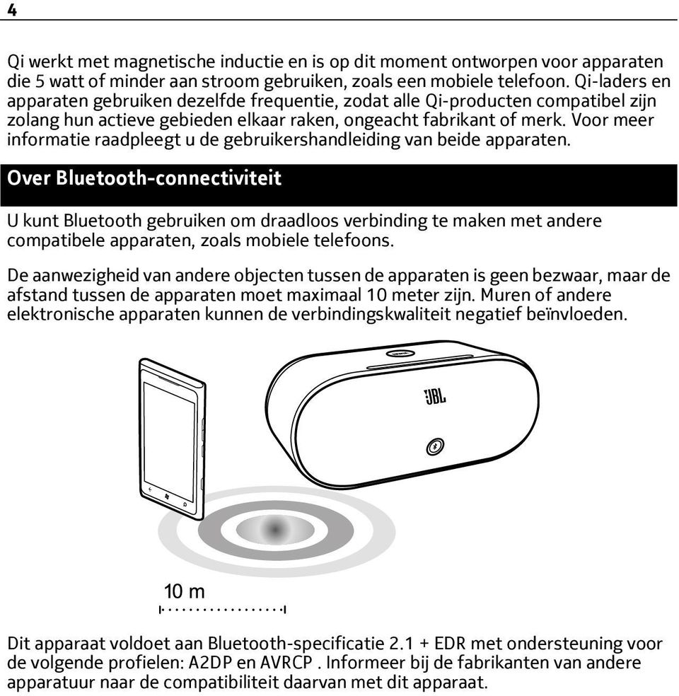 Voor meer informatie raadpleegt u de gebruikershandleiding van beide apparaten.